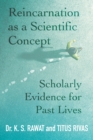 Reincarnation as a Scientific Concept : Scholarly Evidence for Past Lives - Book