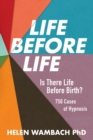 Life Before Life : Is There Life Before Birth? 750 Cases of Hypnosis - Book