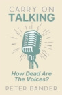Carry On Talking : How Dead Are the Voices? - Book