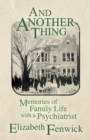 And Another Thing : Memories of Family Life with a Psychiatrist - Book