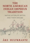 The North American Indian Orpheus Tradition : Native Afterlife Myths and Their Origins - Book
