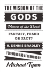 The Wisdom of the Gods : Voices of the Dead: Fantasy, Fraud or Fact? - Book