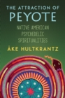 The Attraction of Peyote : Native American Psychedelic Spiritualities - Book