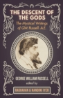 The Descent of the Gods : The Mystical Writings of G.W. Russell: A.E. - Book