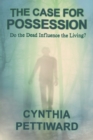 The Case for Possession : Do the Dead Influence the Living? - Book