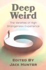 Deep Weird : The Varieties of High Strangeness Experience - Book