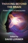 Thinking Beyond the Brain : A Wider Science of Consciousness - Book