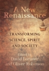 A New Renaissance : Transforming Science, Spirit and Society - Book