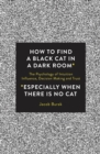 How to Find a Black Cat in a Dark Room - Book