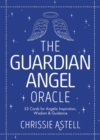 The Guardian Angel Oracle : 52 Cards for Angelic Inspiration, Wisdom and Guidance - Book