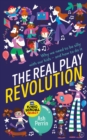 The Real Play Revolution : Why We Need to Be Silly with Our Kids - and How to Do It - Book