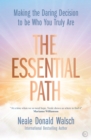 The Essential Path : Making the Daring Decision to be Who You Truly Are - Book
