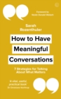 How to Have Meaningful Conversations : 7 Strategies for Talking About What Matters - Book