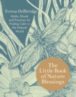 The Little Book of Nature Blessings : Myths, Rituals and Practices for Finding Calm in the Natural World - Book