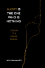 Happy Is the One Who Is Nothing : Letters to a Young Friend - Book