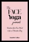 The Face Yoga Journal : Transform Your Face, Mind & Life in 2 Minutes a Day - Book