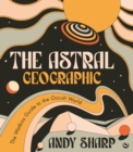 The Astral Geographic : The Watkins Guide to the Occult World - Book