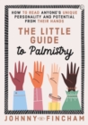 The Little Guide to Palmistry : How to Read Anyone's Unique Personality and Potential From Their Hands - Book