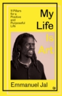My Life Is Art : 11 Pillars for a Positive and Purposeful Life - Book