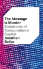 The Message is Murder : Substrates of Computational Capital - eBook