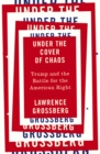 Under the Cover of Chaos : Trump and the Battle for the American Right - eBook