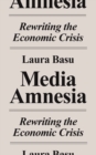 Media Amnesia : Rewriting the Economic Crisis - eBook