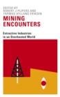 Mining Encounters : Extractive Industries in an Overheated World - eBook