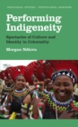 Performing Indigeneity : Spectacles of Culture and Identity in Coloniality - eBook