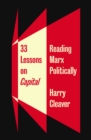 33 Lessons on Capital : Reading Marx Politically - eBook