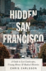 Hidden San Francisco : A Guide to Lost Landscapes, Unsung Heroes and Radical Histories - eBook
