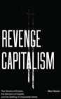 Revenge Capitalism : The Ghosts of Empire, the Demons of Capital, and the Settling of Unpayable Debts - eBook