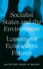 Socialist States and the Environment : Lessons for Eco-Socialist Futures - eBook