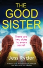 The Good Sister : A twisty, dark psychological thriller that will have you gripped - Book