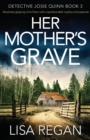 Her Mother's Grave : Absolutely gripping crime fiction with unputdownable mystery and suspense - Book