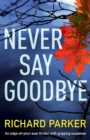 Never Say Goodbye : An Edge of Your Seat Thriller with Gripping Suspense - Book