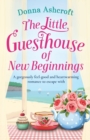 The Little Guesthouse of New Beginnings : A gorgeously feel-good and heart-warming romance to escape with - Book