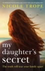 My Daughter's Secret : An absolutely heartbreaking page-turner with a jaw-dropping twist - Book