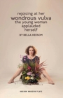 Bella Heesom: Two Plays : My World Has Exploded A Little Bit; Rejoicing At Her Wondrous Vulva The Young Woman Applauded Herself - eBook