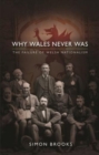 Why Wales Never Was : The Failure of Welsh Nationalism - Book