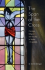 The Span of the Cross : Christian Religion and Society in Wales 1914-2000 - eBook