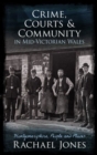 Crime, Courts and Community in Mid-Victorian Wales : Montgomeryshire, People and Places - Book