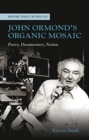 John Ormond's Organic Mosaic : Poetry, Documentary, Nation - Book