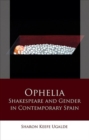 Ophelia : Shakespeare and Gender in Contemporary Spain - Book