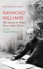 The Centenary Edition Raymond Williams : Who Speaks for Wales? Nation, Culture, Identity - Book