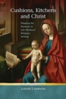 Cushions, Kitchens and Christ : Mapping the Domestic in Late Medieval Religious Writing - Book