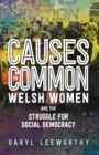 Causes in Common : Welsh Women and the Struggle for Social Democracy - eBook