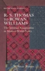 R. S. Thomas to Rowan Williams : The Spiritual Imagination in Modern Welsh Poetry - Book