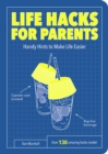 Life Hacks for Parents : Handy Hints To Make Life Easier - Book