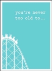 You're Never Too Old to... - Book
