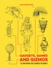 Gadgets, Games and Gizmos : 122 Inventions That Changed the World - Book
